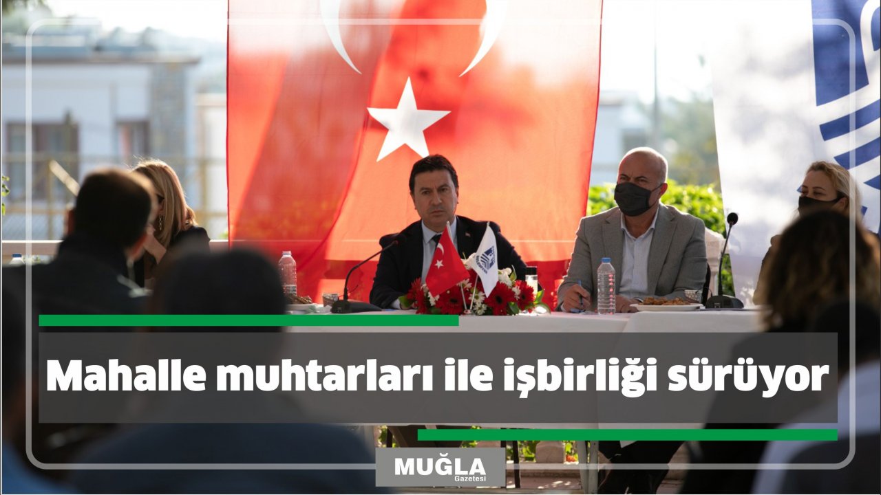 Mahalle muhtarları ile işbirliği sürüyor