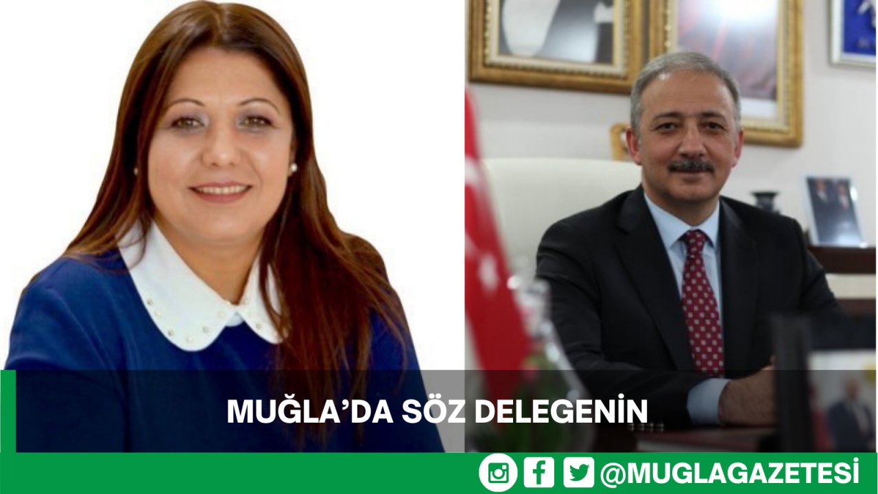 Muğla’da söz delegenin