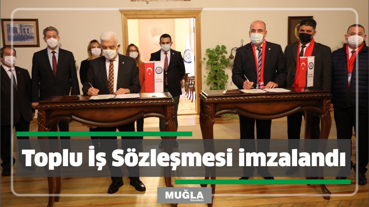 Toplu İş Sözleşmesi imzalandı