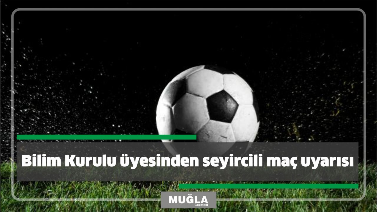 Bilim Kurulu üyesinden seyircili maç uyarısı   