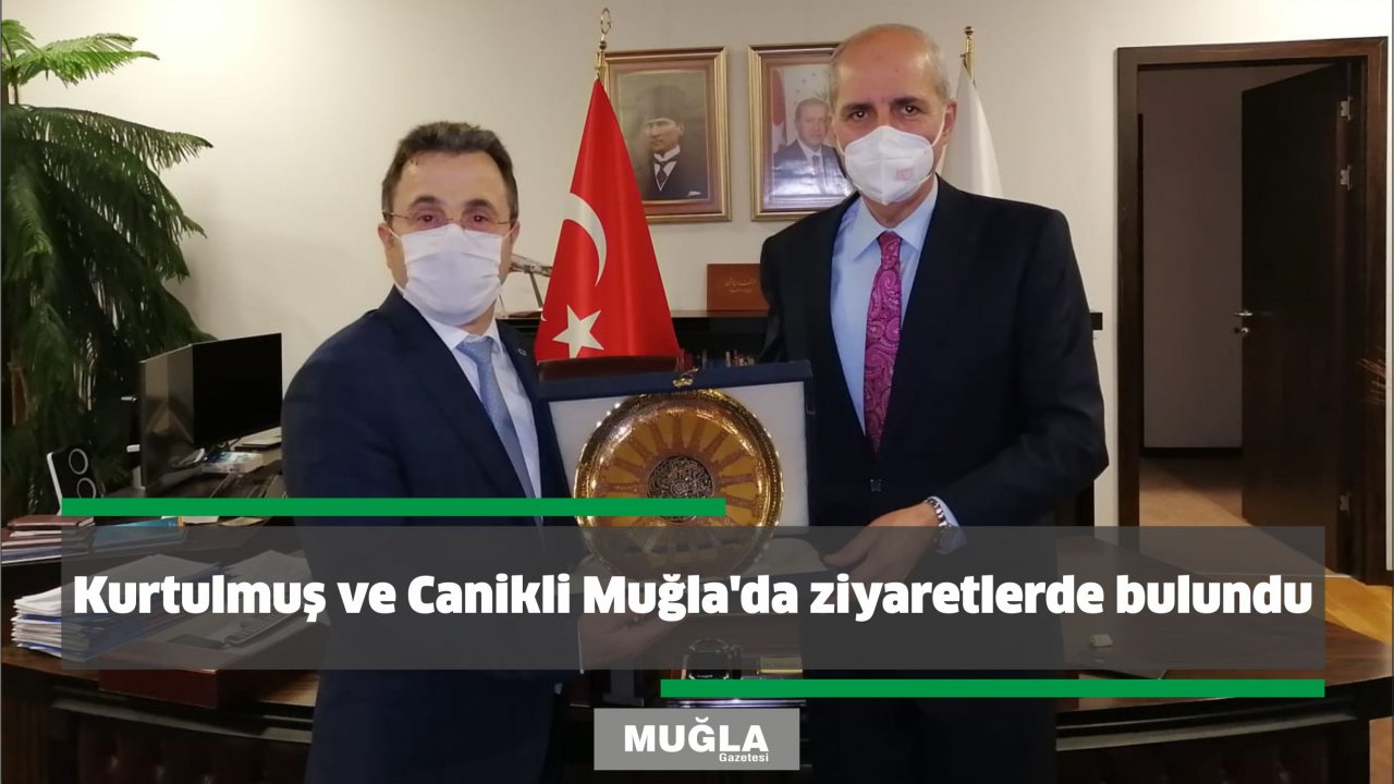 Kurtulmuş ve Canikli Muğla'da ziyaretlerde bulundu