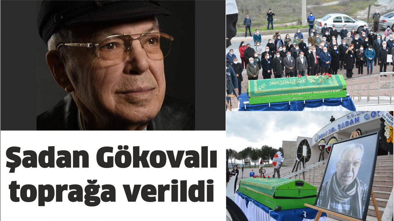 ŞADAN GÖKOVALI, SON YOLCULUĞUNA UĞURLANDI