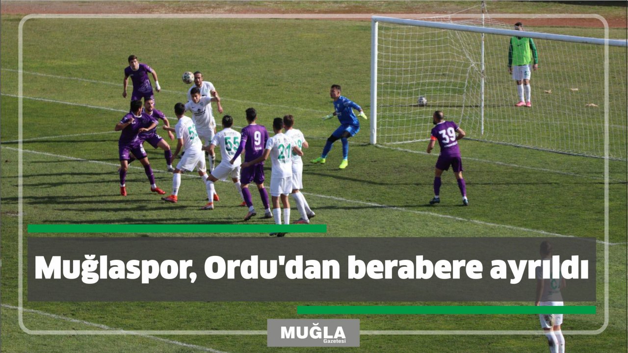 Muğlaspor, Ordu’dan berabere ayrıldı