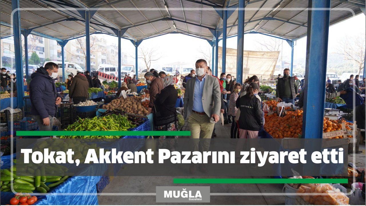 Tokat, Akkent Pazarını ziyaret etti
