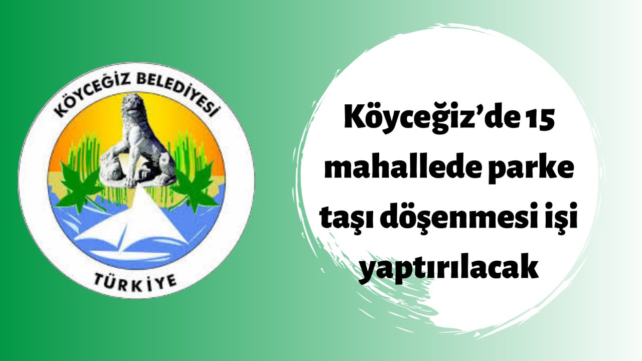 Köyceğiz’de 15 mahallede parke taşı döşenmesi işi yaptırılacak