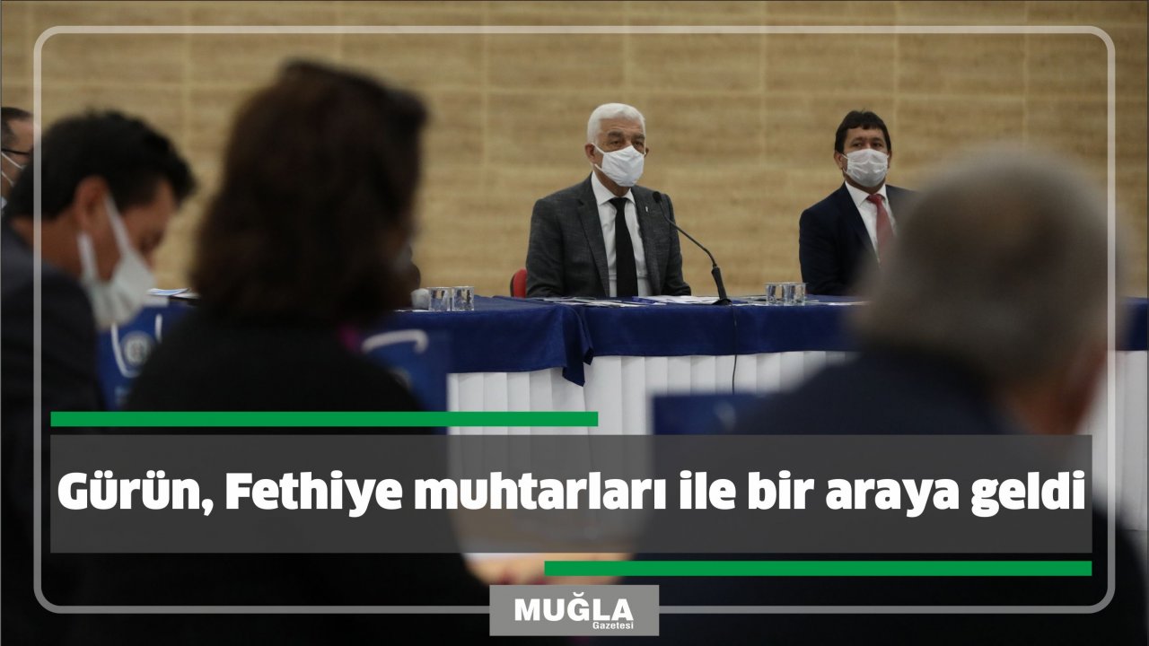 Gürün, Fethiye muhtarları ile bir araya geldi