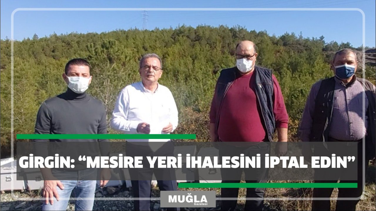 GİRGİN: “MESİRE YERİ İHALESİNİ İPTAL EDİN”