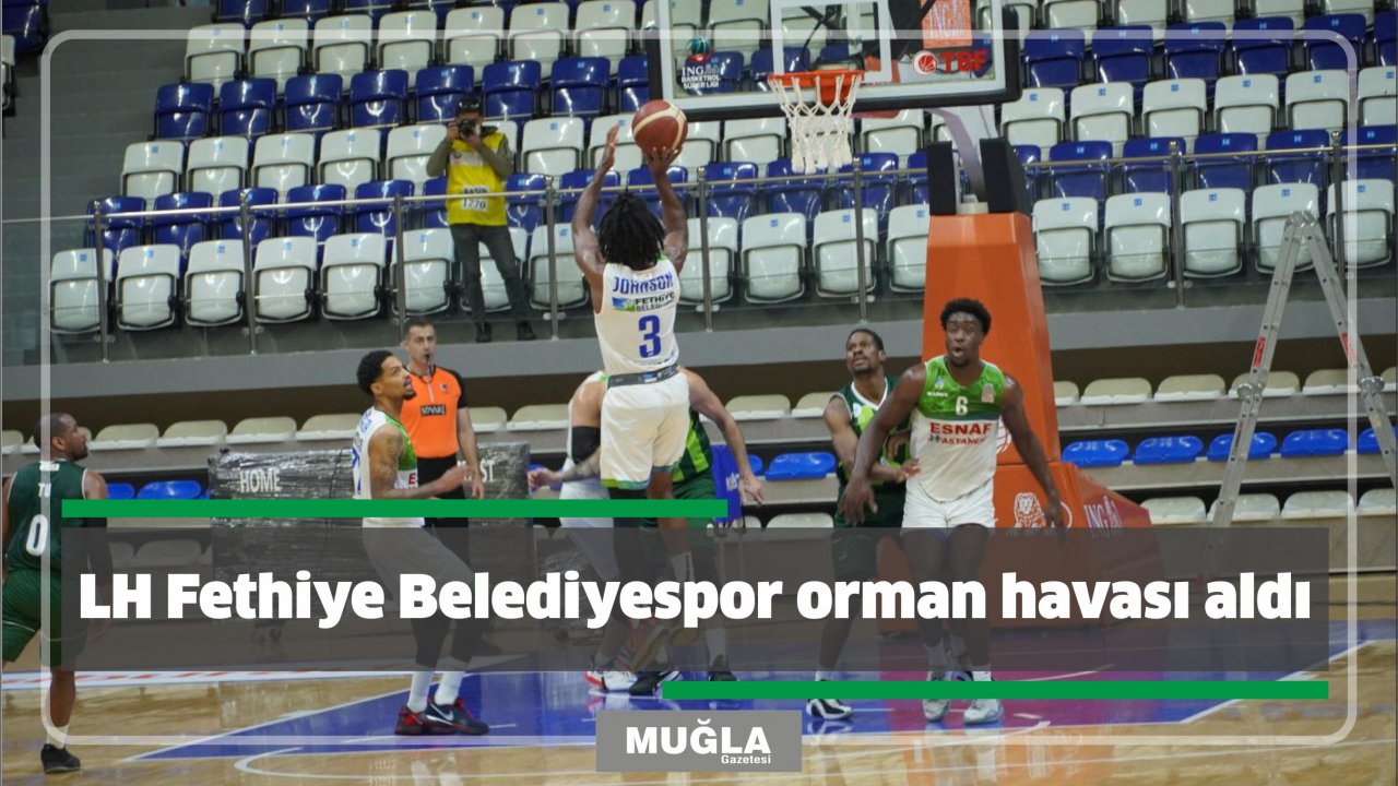 LH Fethiye Belediyespor orman havası aldı