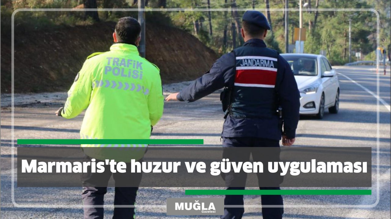 Marmaris’te huzur ve güven uygulaması