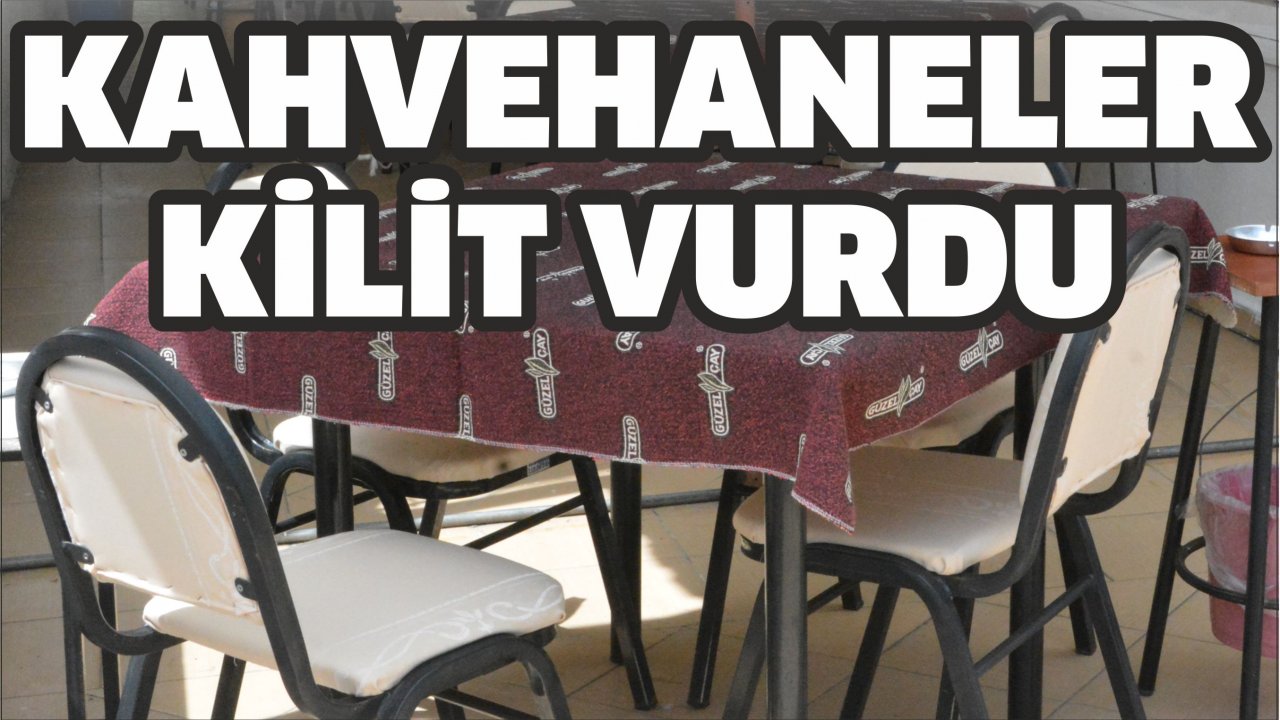 Kahvehaneler kilit vurdu