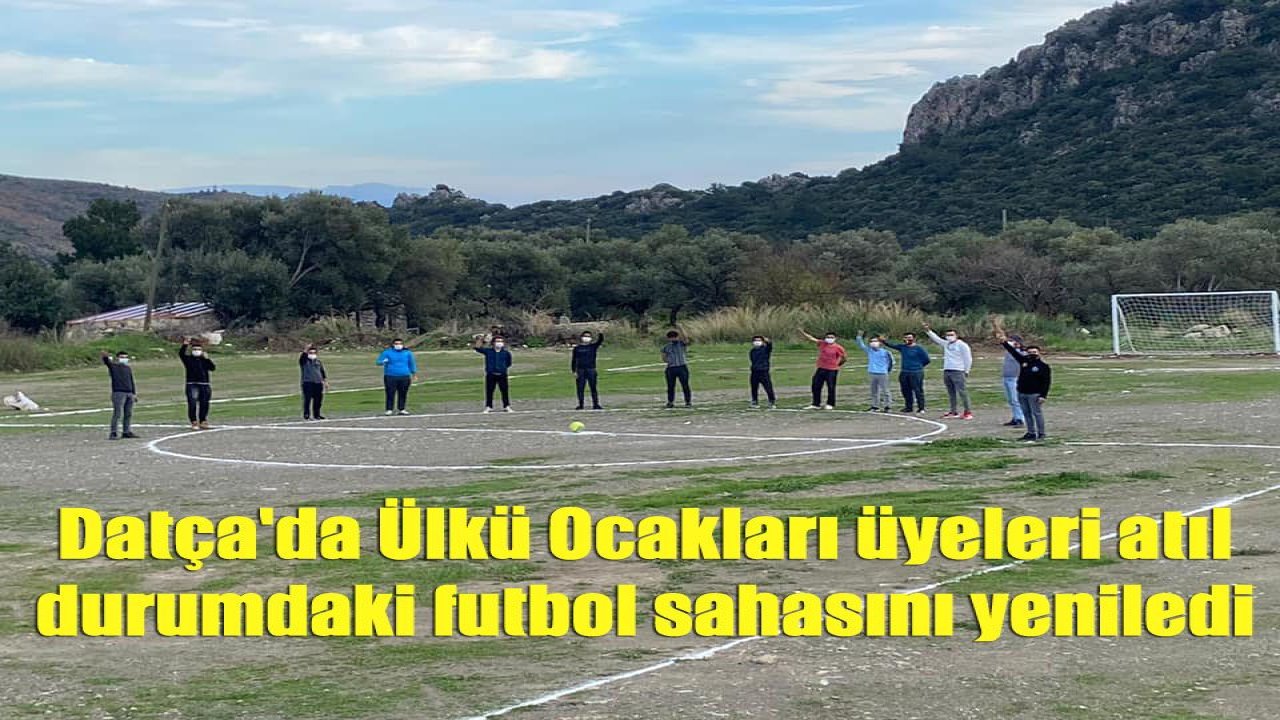 Datça'da Ülkü Ocakları üyeleri atıl durumdaki futbol sahasını yeniledi