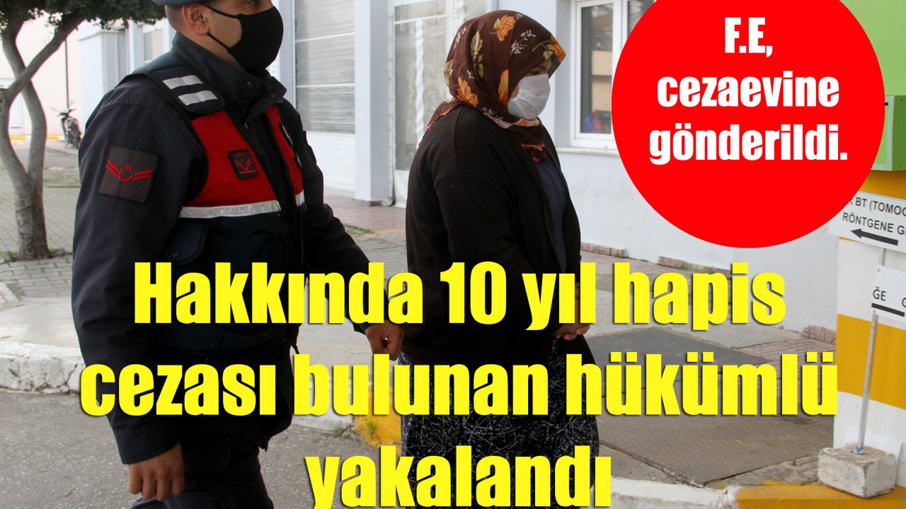 Hakkında 10 yıl hapis cezası bulunan hükümlü yakalandı
