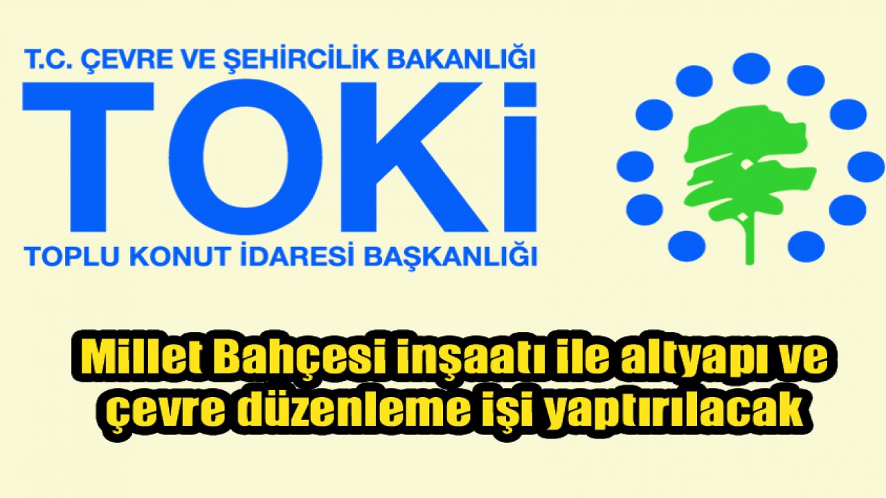 Millet Bahçesi inşaatı ile altyapı ve çevre düzenleme işi yaptırılacak