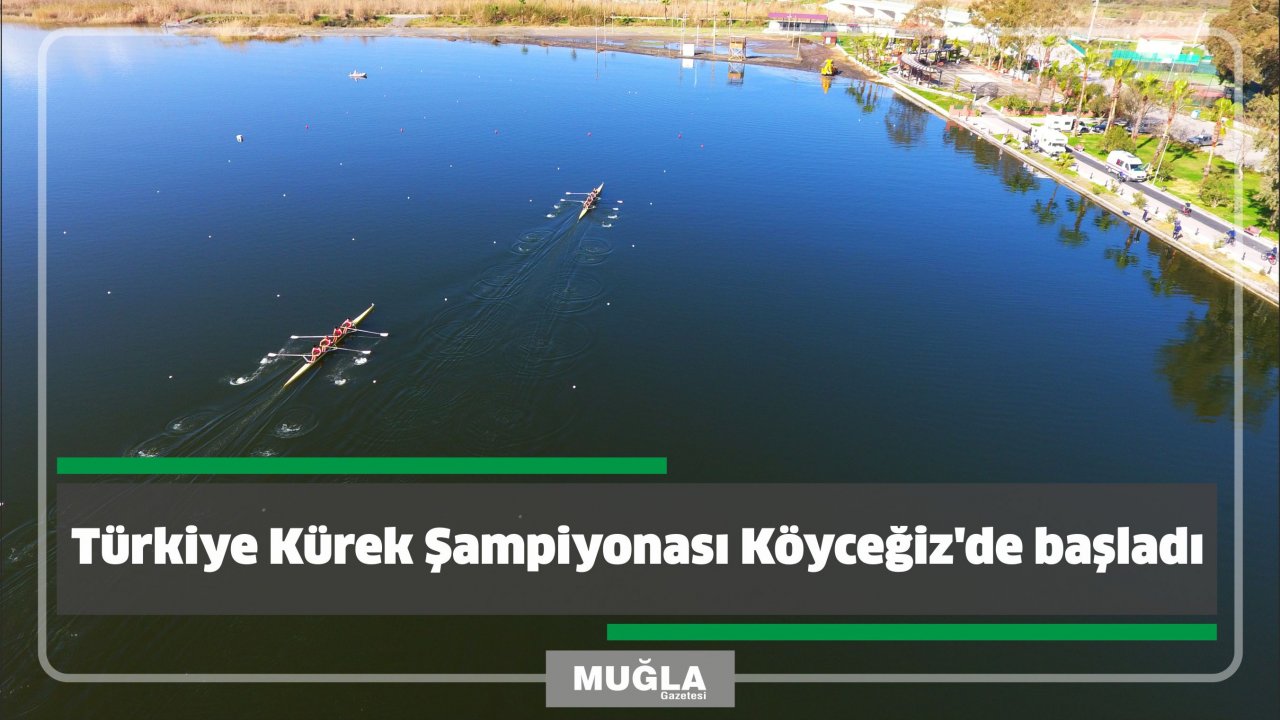 Türkiye Kürek Şampiyonası Köyceğiz'de başladı