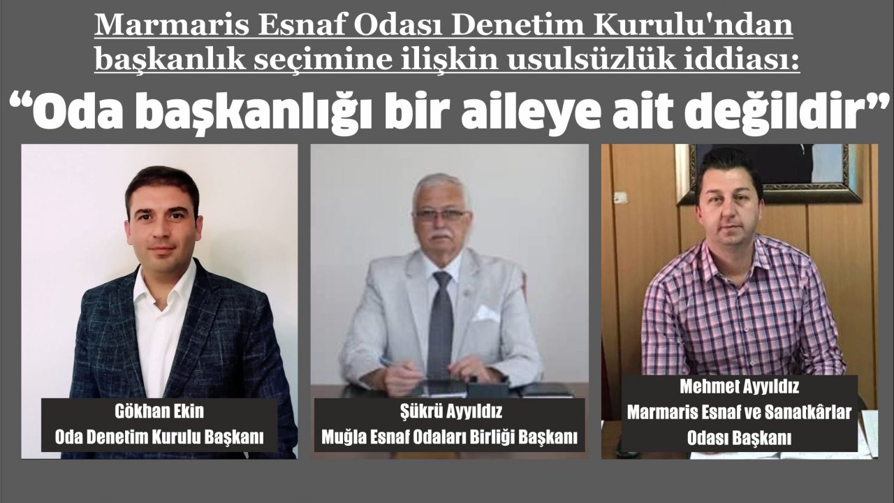 Marmaris Esnaf Odası Denetim Kurulu’ndan başkanlık seçimine ilişkin usulsüzlük iddiası:   “Oda başkanlığı bir aileye ait değildir”