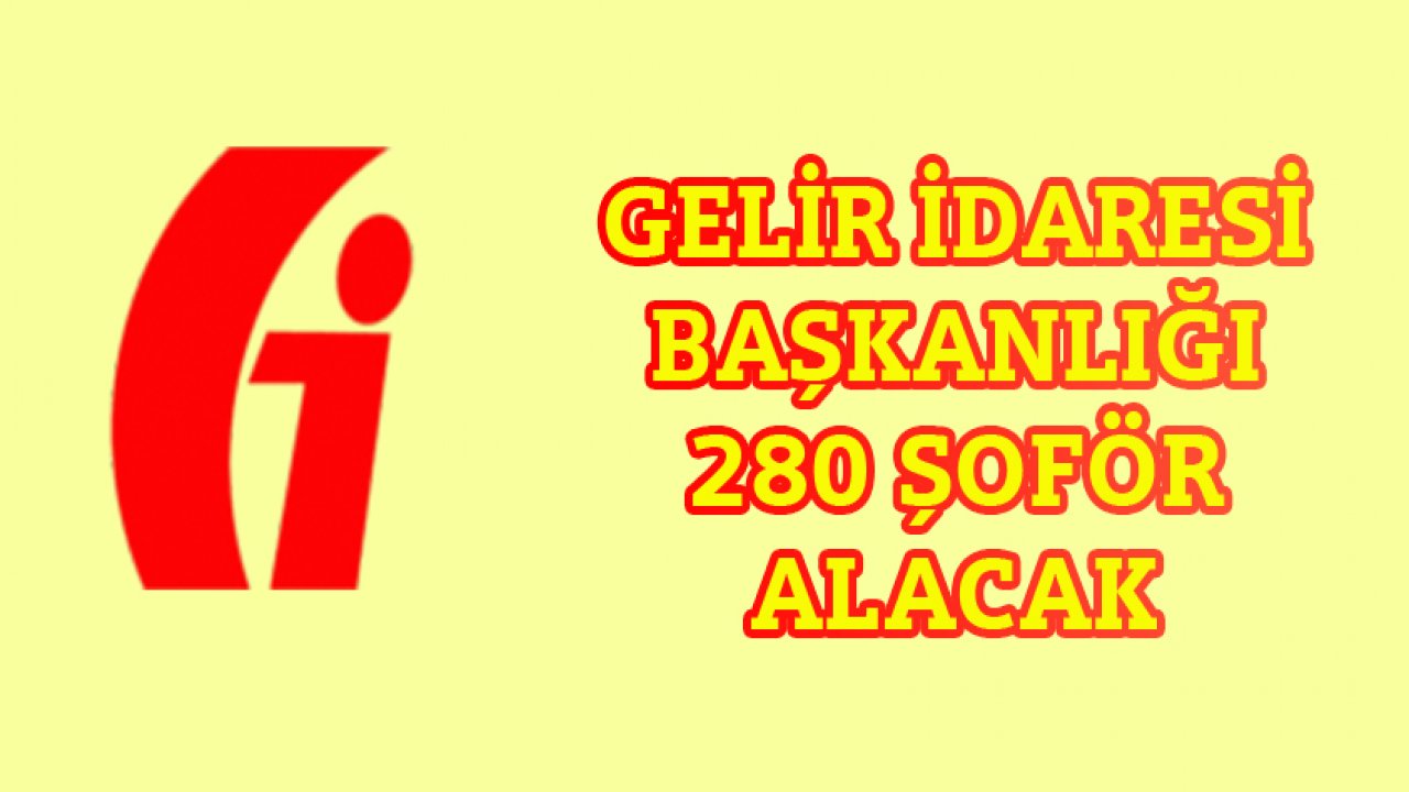 Gelir İdaresi Başkanlığı 280 Şoför Alacak