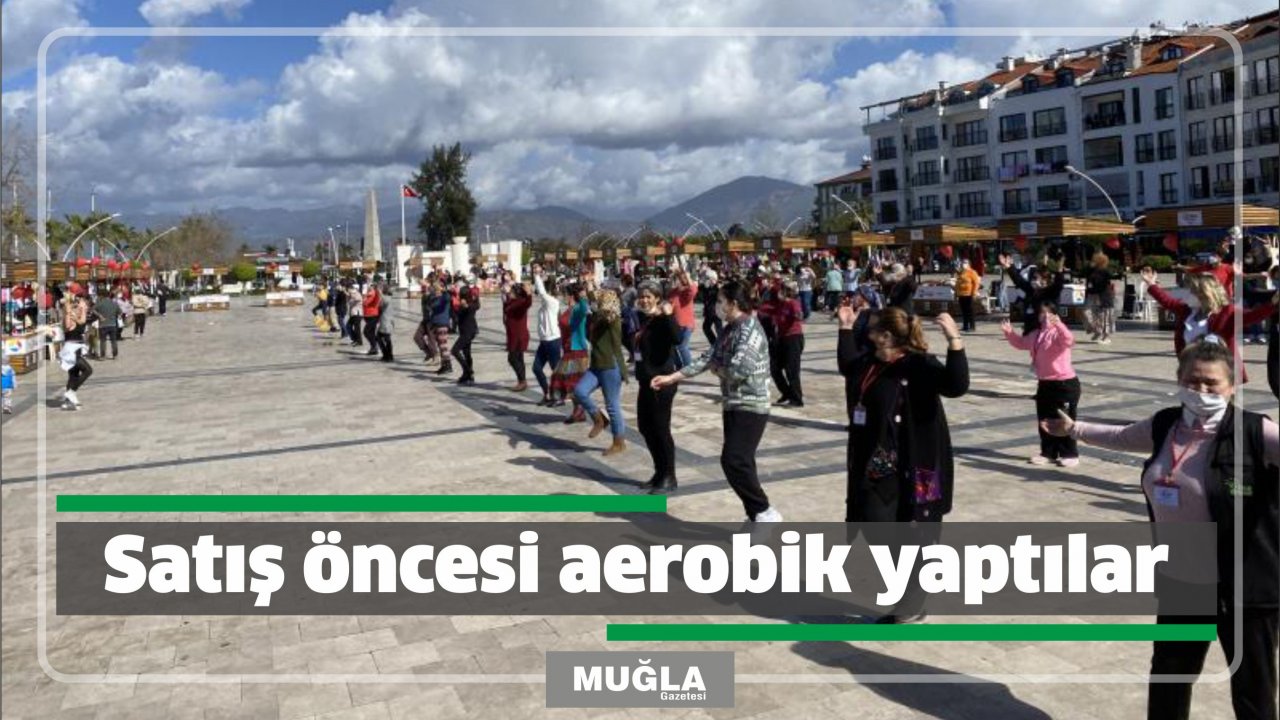 Satış öncesi aerobik yaptılar