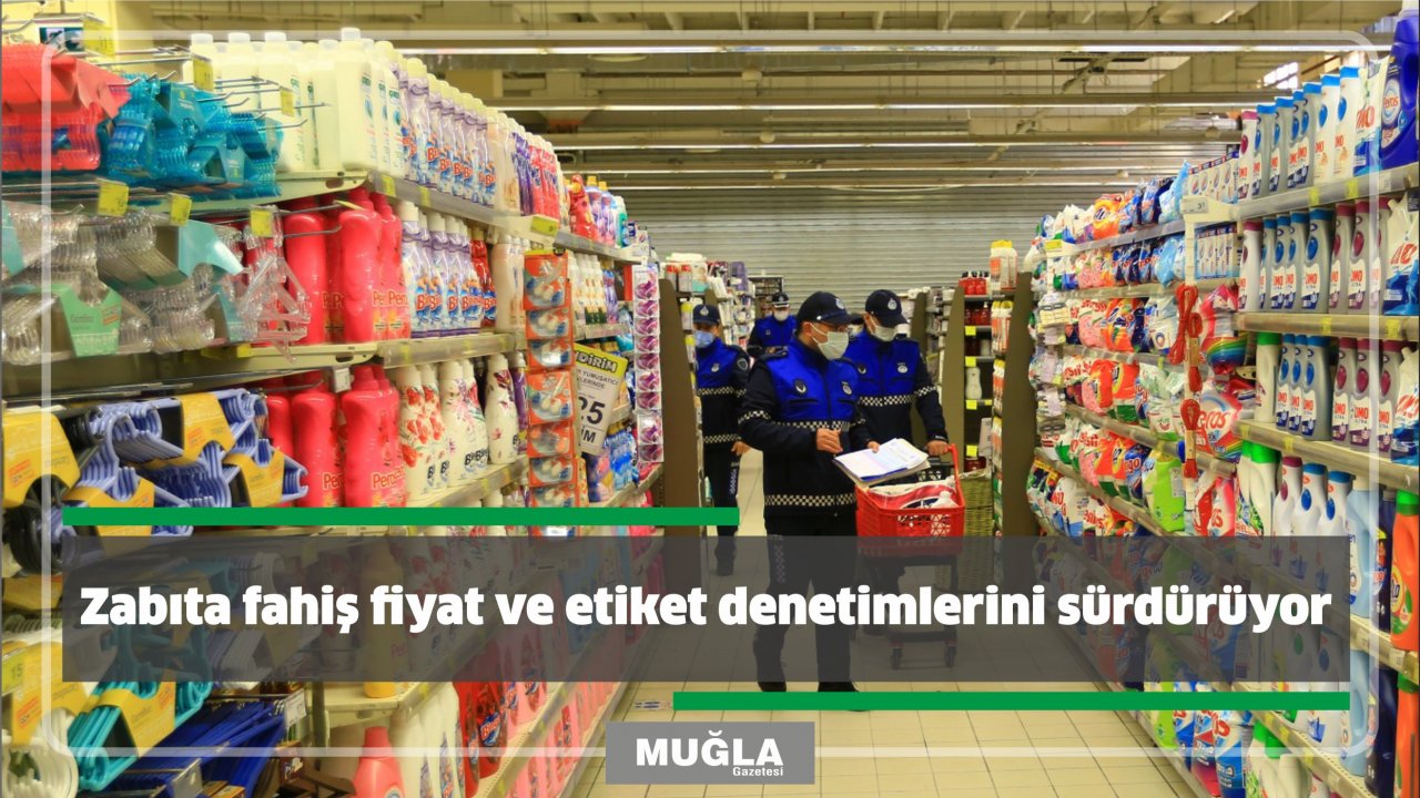 Zabıta fahiş fiyat ve etiket denetimlerini sürdürüyor
