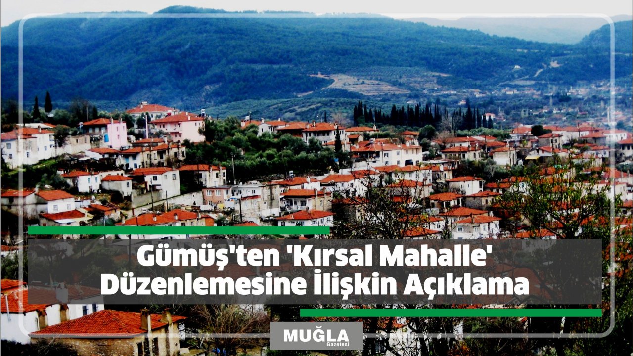 Gümüş’ten ‘Kırsal Mahalle’ Düzenlemesine İlişkin Açıklama