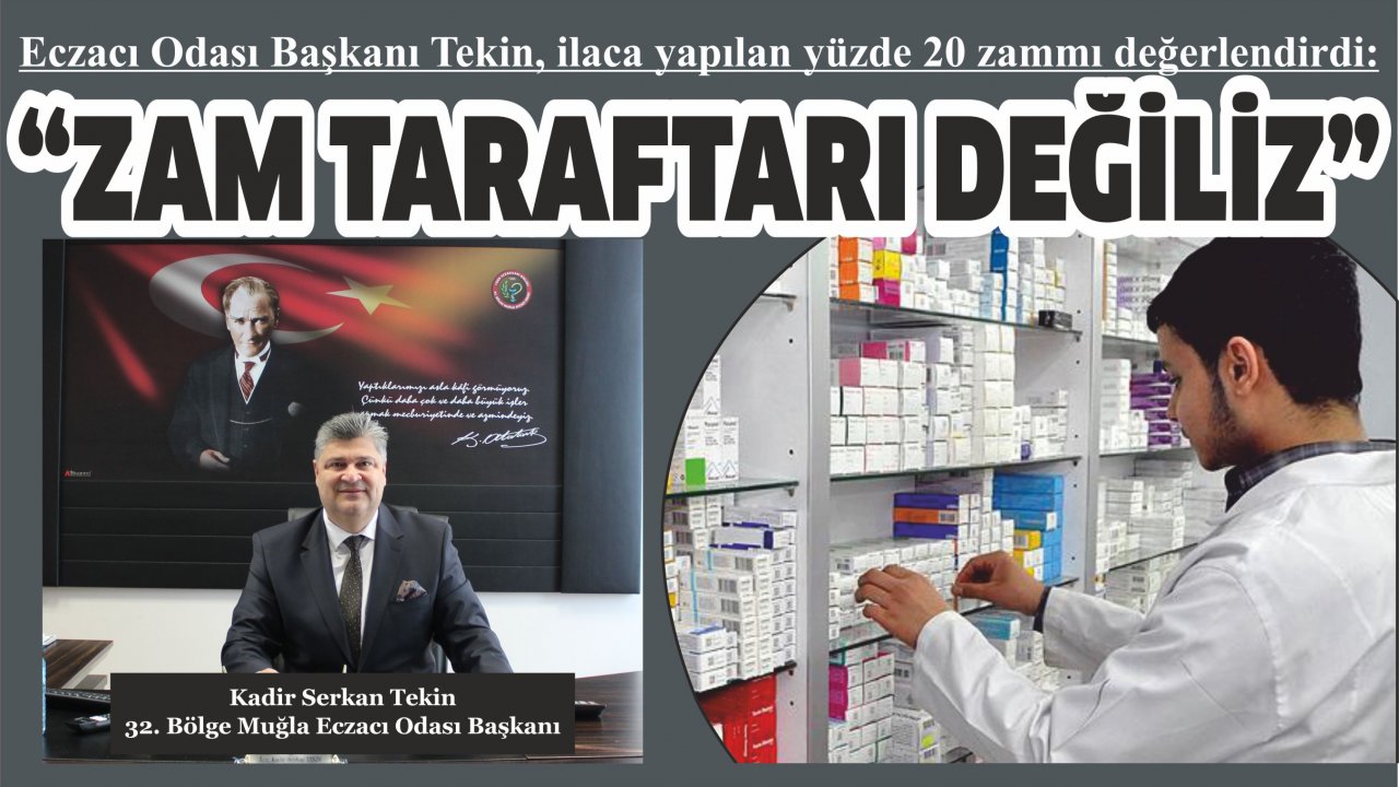 Eczacı Odası Başkanı Tekin, ilaca yapılan yüzde 20 zammı değerlendirdi:  “Zam taraftarı değiliz”
