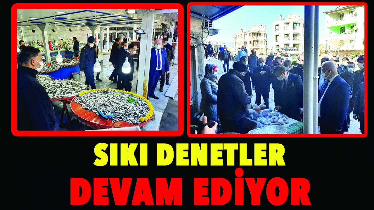 Sıkı denetler devam ediyor