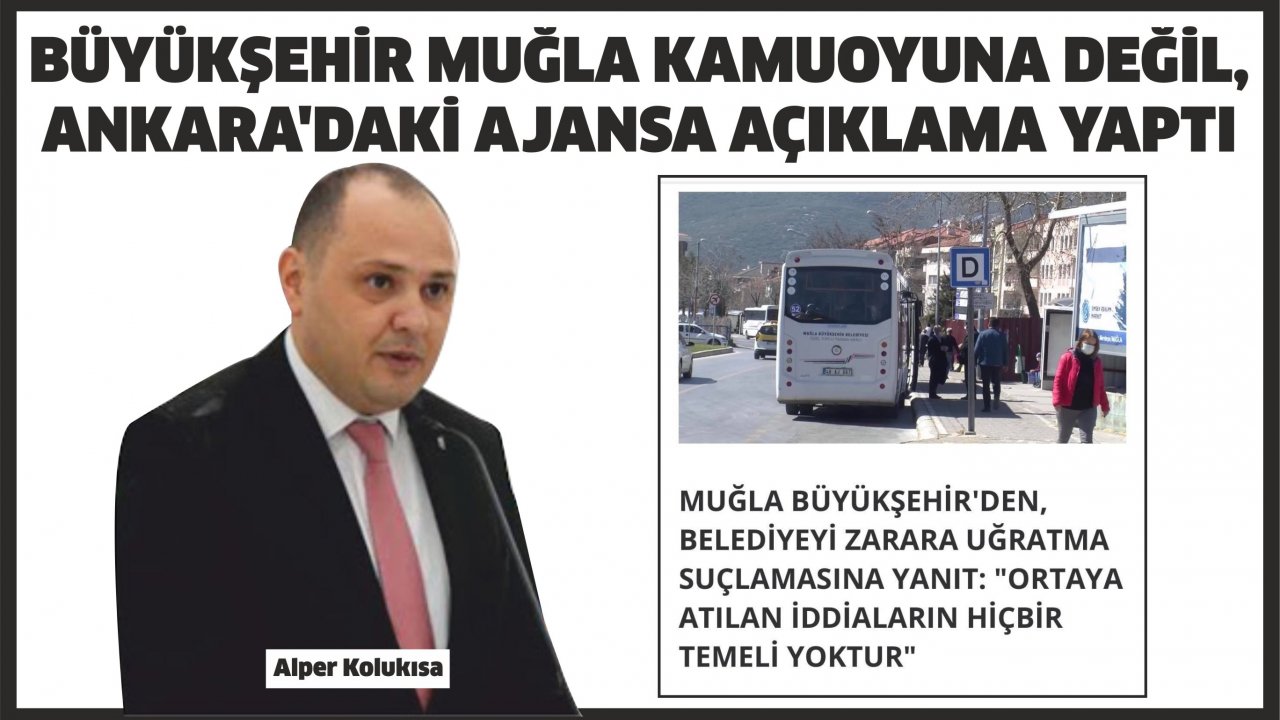 Büyükşehir Muğla kamuoyuna değil,  Ankara’daki ajansa açıklama yaptı
