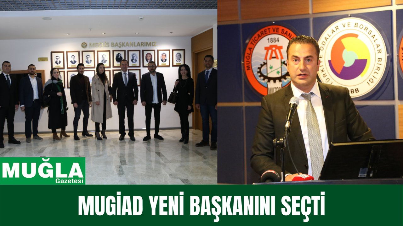 MUGİAD YENİ BAŞKANINI SEÇTİ