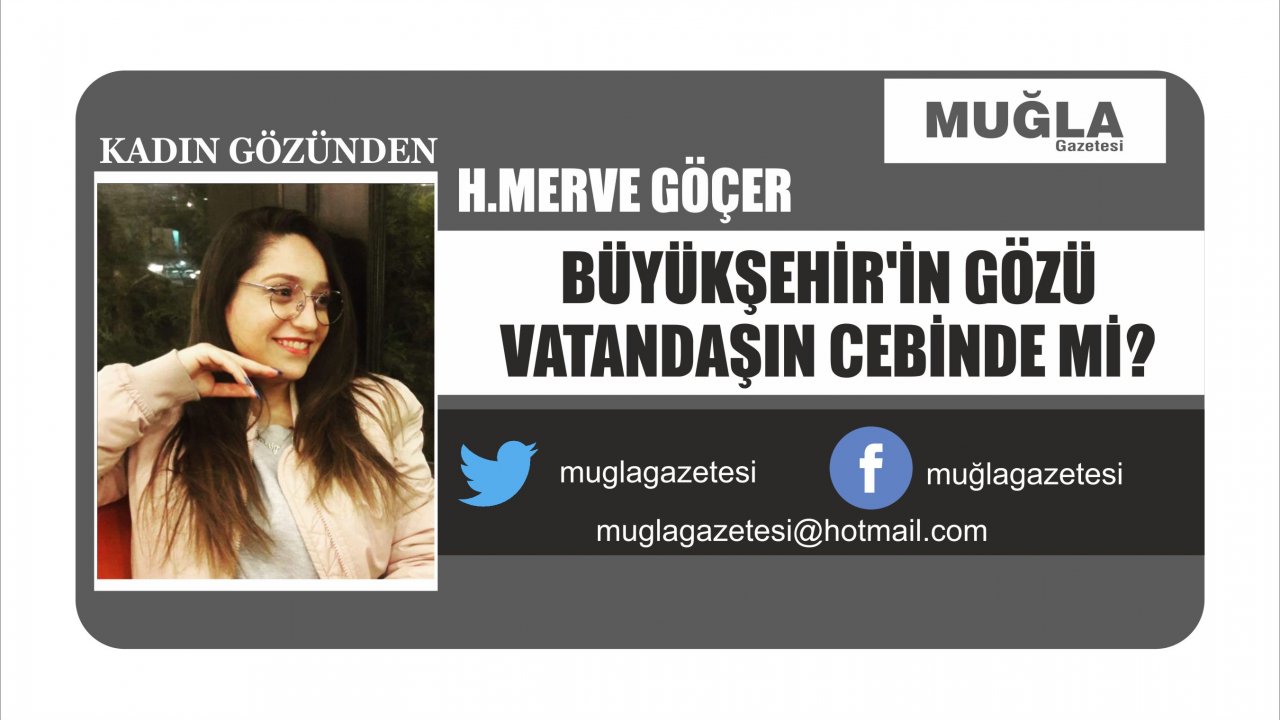 BÜYÜKŞEHİR’İN GÖZÜ VATANDAŞIN CEBİNDE Mİ?