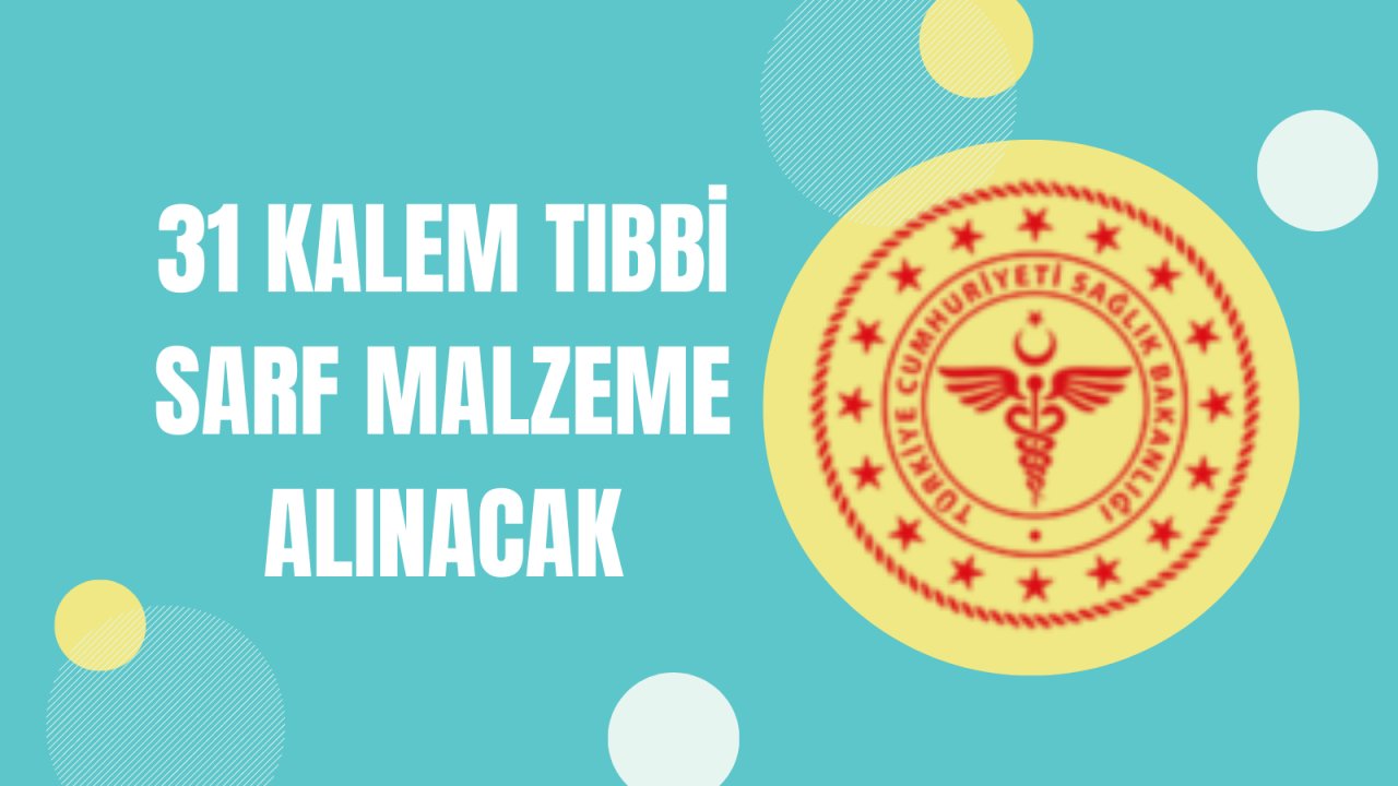 31 kalem tıbbi sarf malzeme alınacak