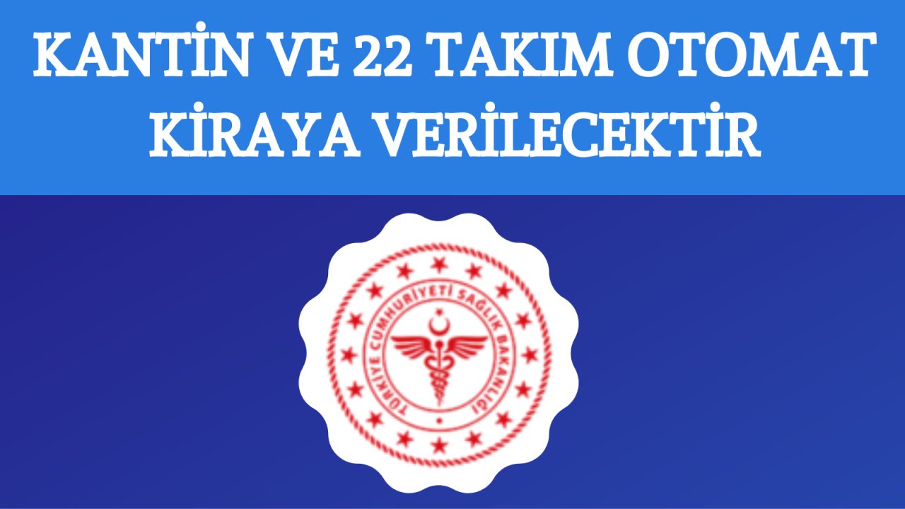 Kantin ve 22 takım otomat kiraya verilecek