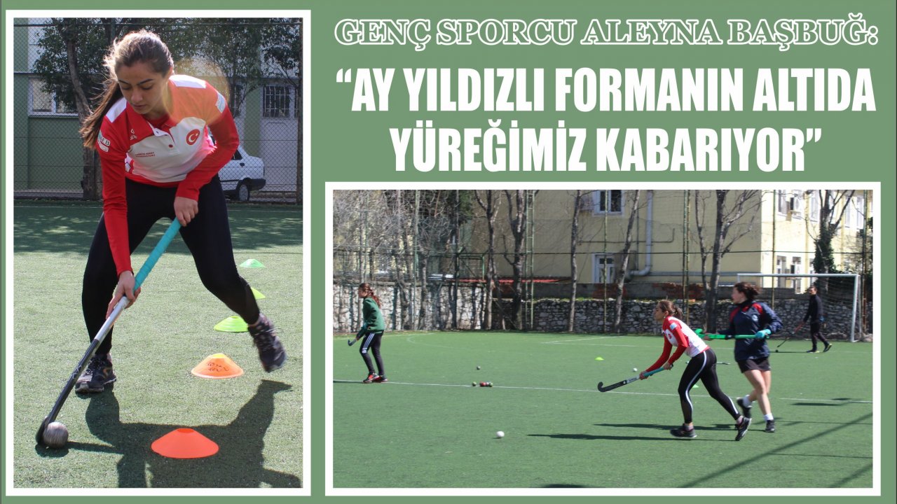 Genç Sporcu Aleyna Başbuğ: “Ay Yıldızlı formanın altıda yüreğimiz kabarıyor”