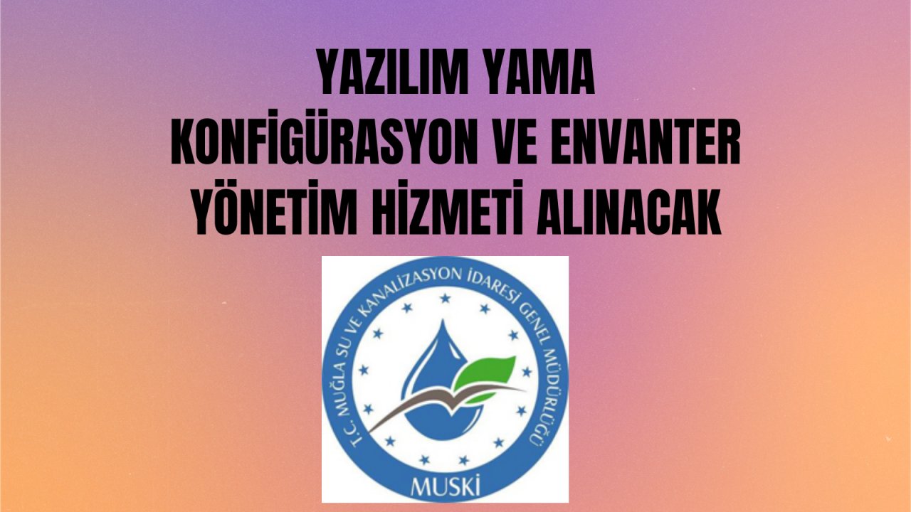 Yazılım yama konfigürasyon ve envanter yönetim hizmeti alınacak