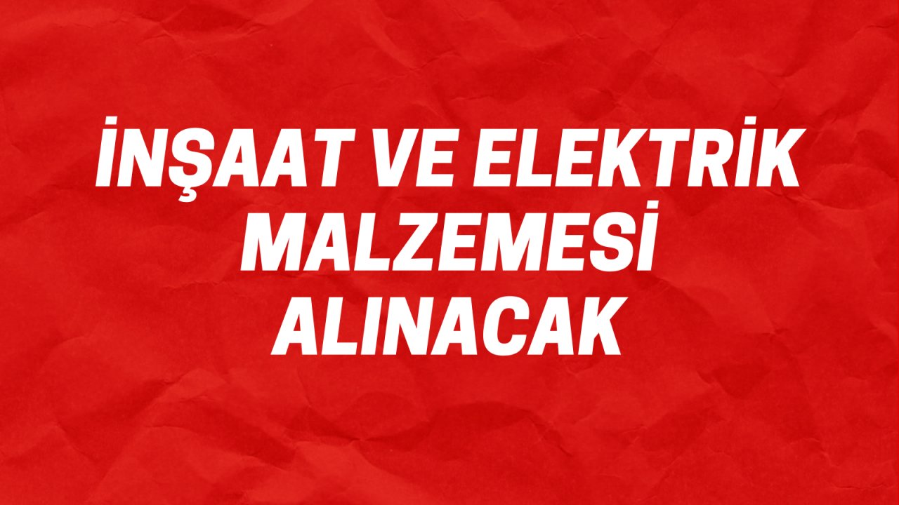 İnşaat ve elektrik malzemesi alınacak