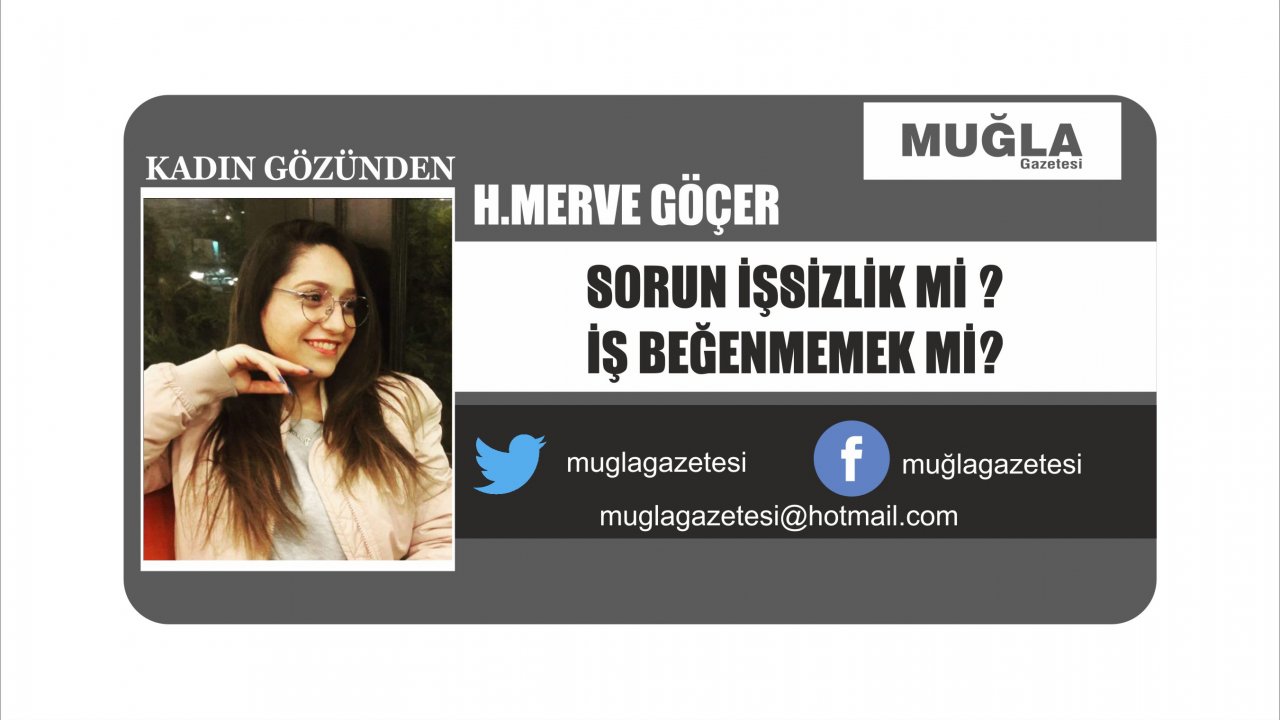 SORUN İŞSİZLİK Mİ ?  İŞ BEĞENMEMEK Mİ?