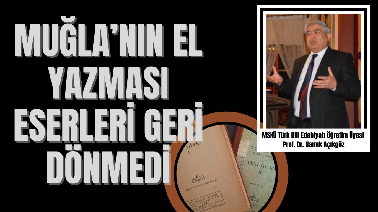 MUĞLA’NIN EL YAZMASI ESERLERİ GERİ DÖNMEDİ