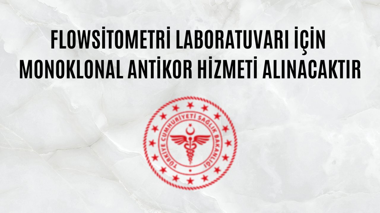 Flowsitometri laboratuvarı için monoklonal antikor hizmeti alınacaktır