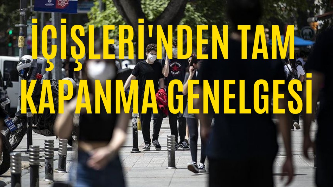 İçişleri'nden tam kapanma genelgesi