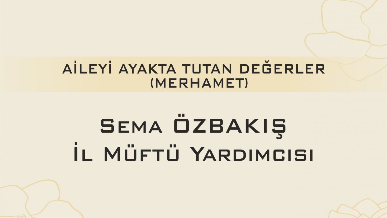 AİLEYİ AYAKTA TUTAN DEĞERLER (MERHAMET)