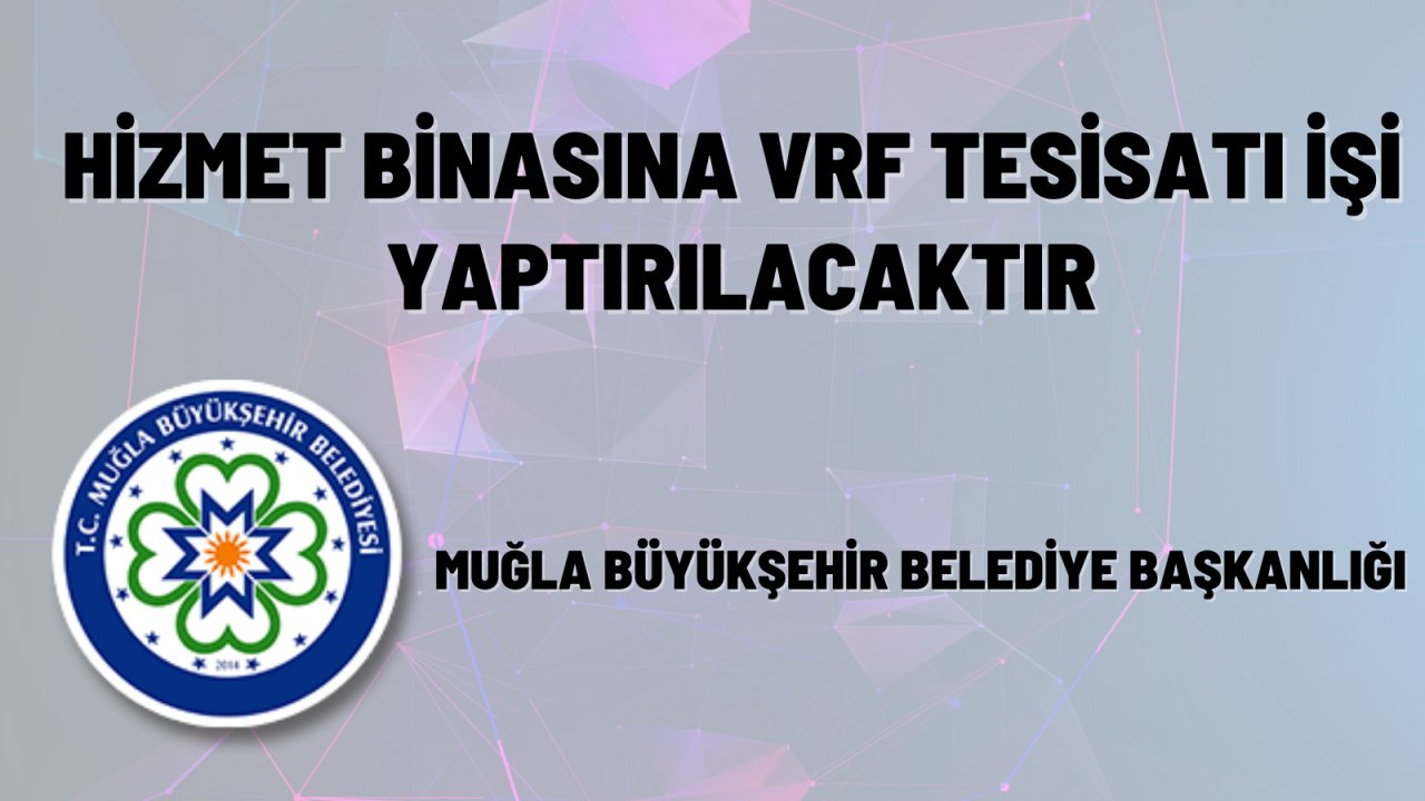 Hizmet binasına vrf tesisatı işi yaptırılacaktır