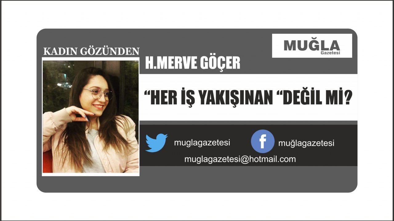 “HER İŞ YAKIŞINAN “DEĞİL Mİ?