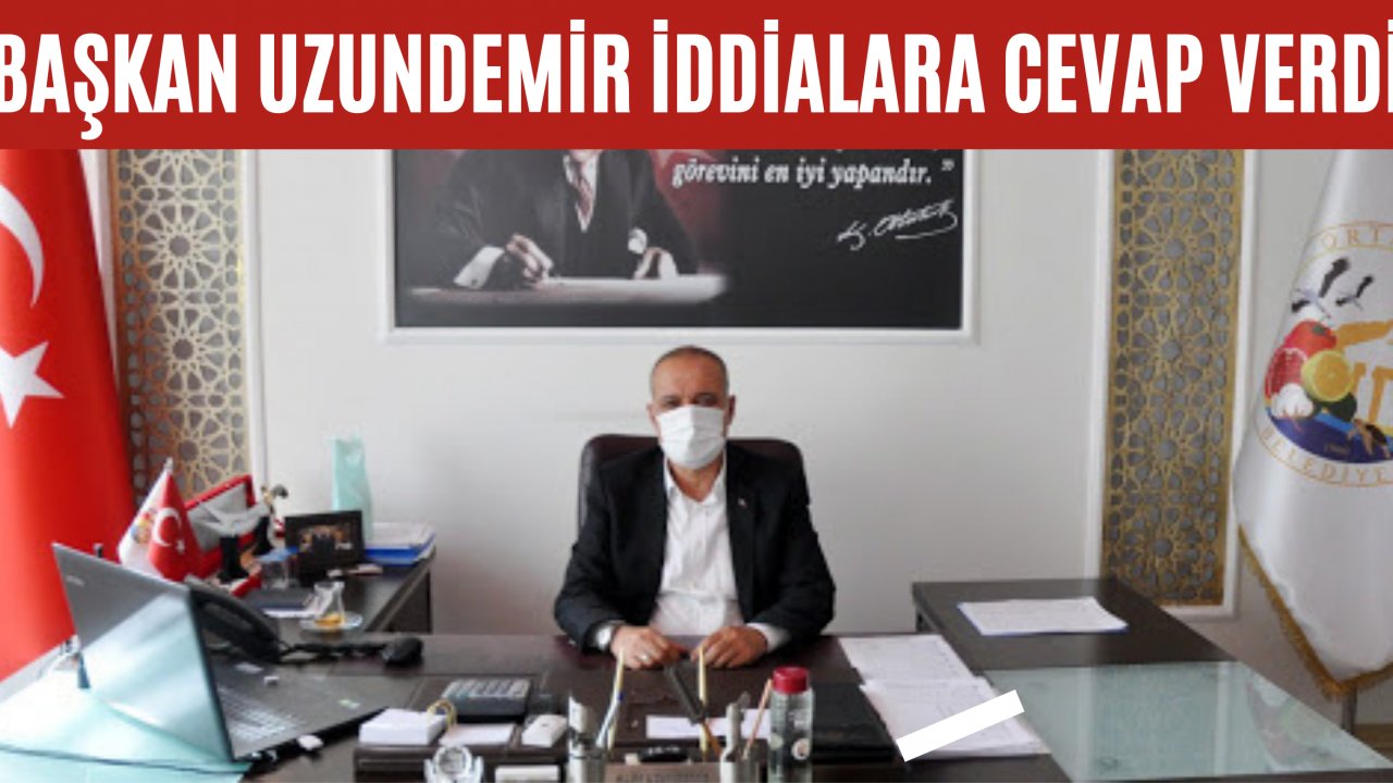 Başkan Uzundemir iddialara cevap verdi