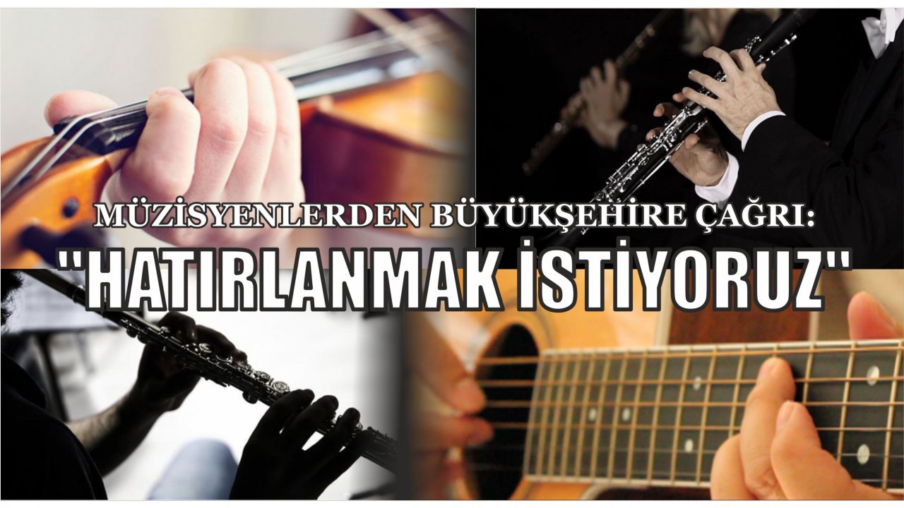 MÜZİSYENLERDEN BÜYÜKŞEHİRE ÇAĞRI:   
