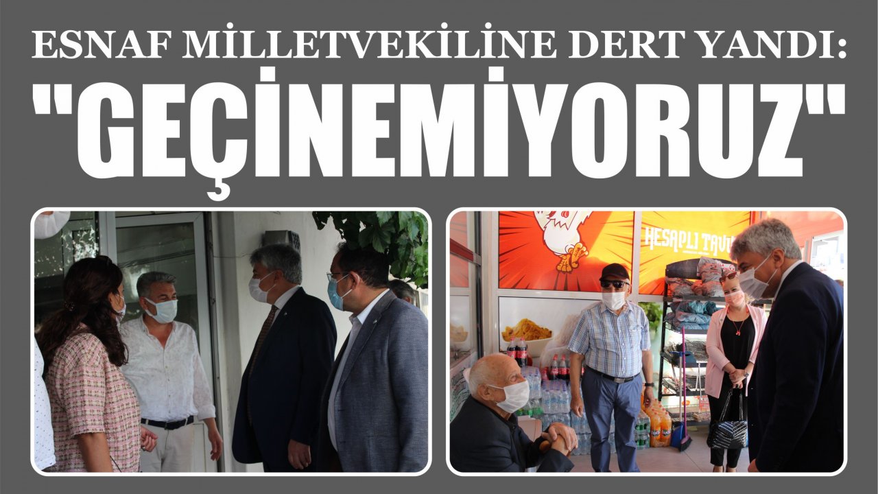 ESNAF MİLLETVEKİLİNE DERT YANDI: 