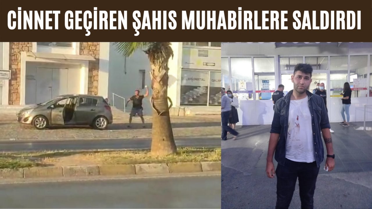 Cinnet geçiren şahıs muhabirlere saldırdı