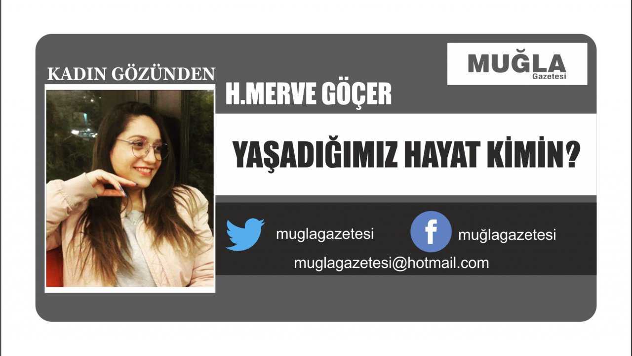Yaşadığımız Hayat Kimin?