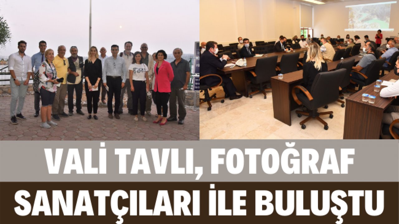 VALİ TAVLI, FOTOĞRAF SANATÇILARI İLE BULUŞTU