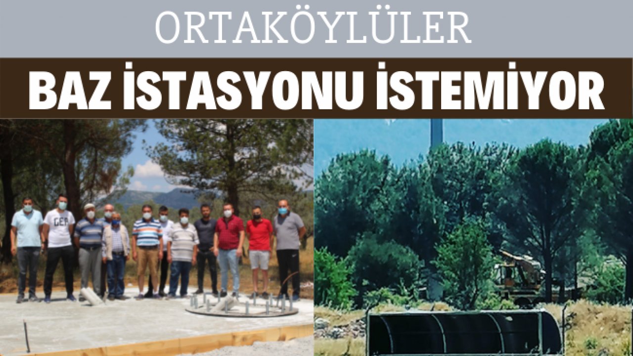 ORTAKÖYLÜLER BAZ İSTASYONU İSTEMİYOR