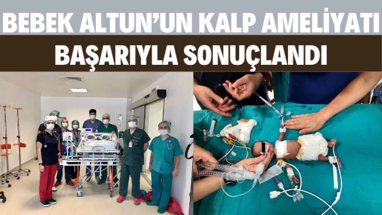 BEBEK ALTUN’UN KALP AMELİYATI BAŞARIYLA SONUÇLANDI