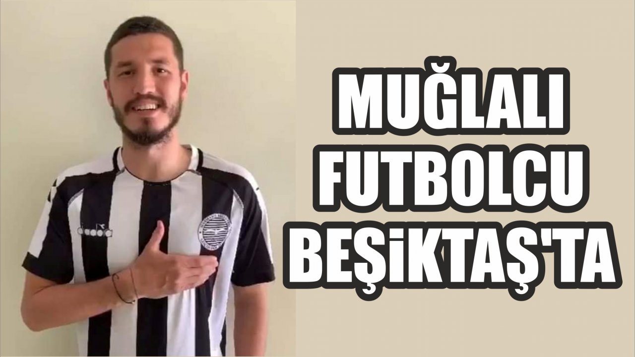 MUĞLALI FUTBOLCU BEŞİKTAŞ'TA