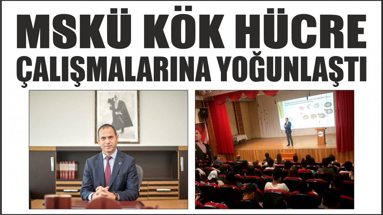 MSKÜ KÖK HÜCRE ÇALIŞMALARINA YOĞUNLAŞTI